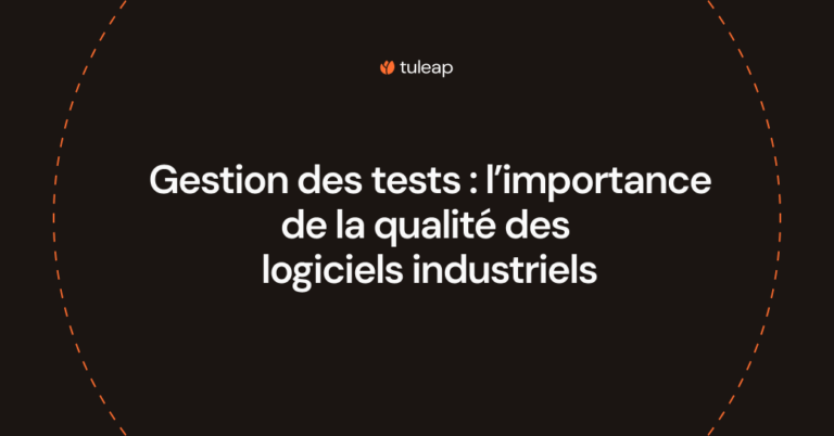 Gestion des tests : l’importance de la qualité des logiciels industriels