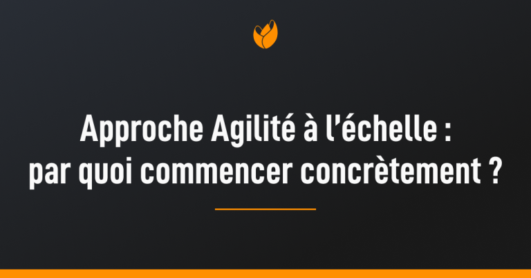 approche-agilité-à-léchelle-par-quoi-commencer