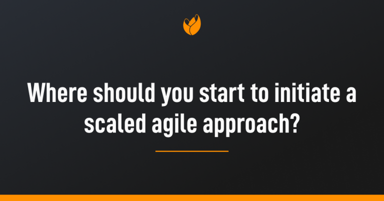 where should you start to initiate a scaled agile approach