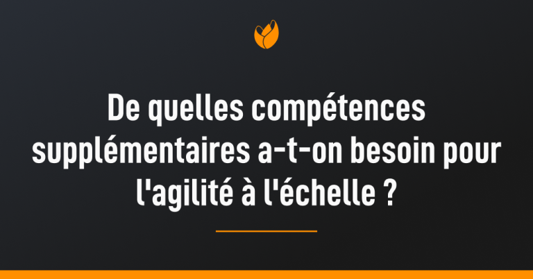 compétences pour faire de l'agilité à l'échelle