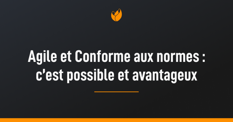 agile et conforme aux normes : c'est possible et aventageux